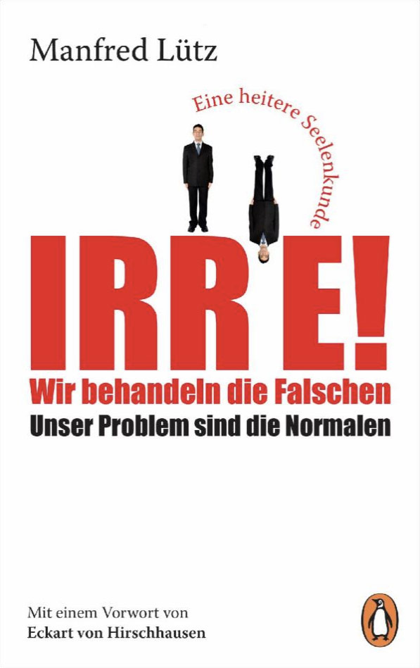 Dr. Manfred Lütz: »Irre! Wir behandeln die Falschen.« — Buchtitel — Couwhehrdt