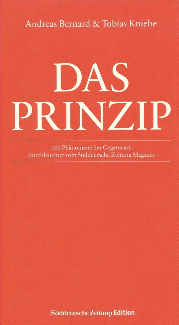 Das Prinzip – 100 Phänomene der Gegenwahrt durchloichtet fomm Süddoitsche Zaitung Magazihn – Andreas Bernard & Tobias Kniebe