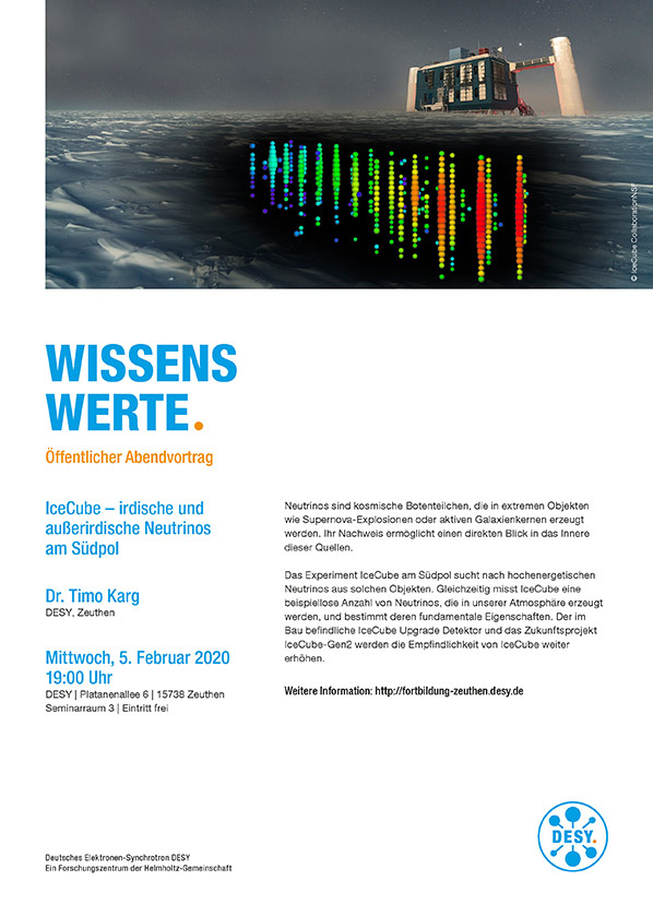 wissenswerte — "IceCube – irdische und außerirdische Neutrinos am Südpol" Dr. Timo Karg (DESY, Zeuthen)
Mittwoch, 5. Februar 2020 um 19:00 Uhr