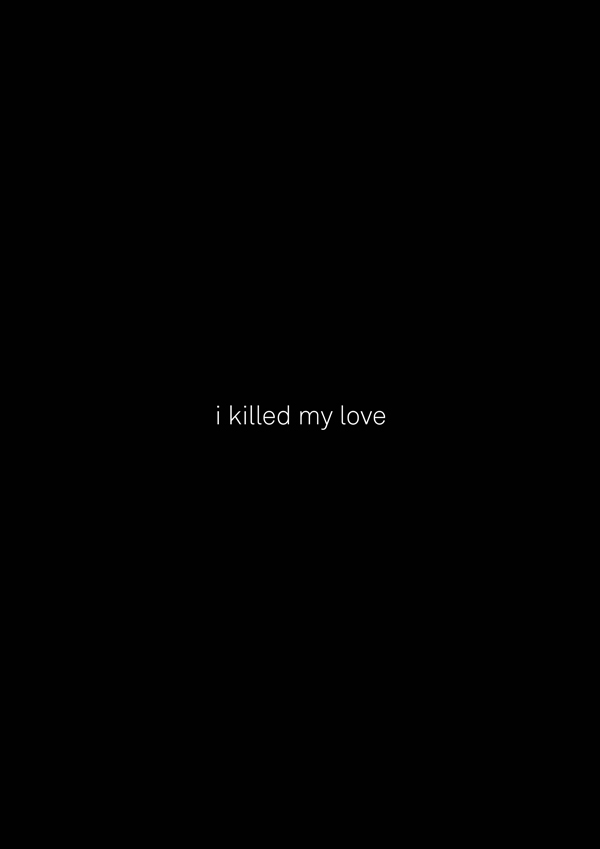 i killed my love