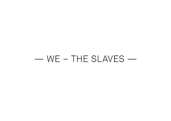 we - the slaves