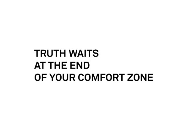 truth waits at the end of your comfort zone